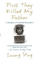 First they killed my father : a daughter of Cambodia remembers; Loung Ung; 2007