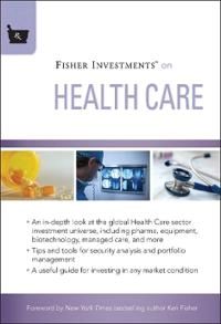Fisher Investments on Health Care; Fisher Investments, Michael Kelly, Andrew S. Teufel; 2011