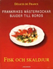 Fisk och skaldjur Frankrikes mästerkockar bjuder till bords; Lena Andersson; 2001