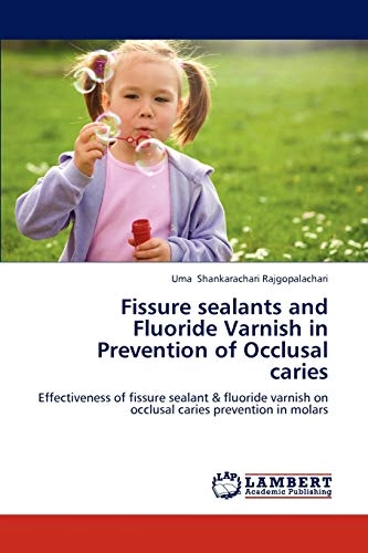 Fissure Sealants and Fluoride Varnish in Prevention of Occlusal Caries; Shankarachari Rajgopalachari Uma; 2012