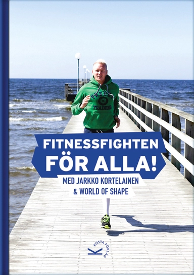 Fitnessfighten för alla! : med Jarkko Kortelainen & World of Shape; Jarkko Kortelainen; 2012