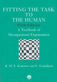 Fitting the task to the human : a textbook of occupational ergonomics; K. H. E. Kroemer; 1997