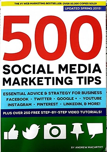 Five Hundred Social Media Marketing Tips: Essential Advice, Hints and Strategy for Business : Facebook, Twitter, Pinterest, Google+, YouTube, Instagram, Linkedin, and More!; Andrew Macarthy; 2013