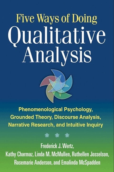 Five ways of doing qualitative analysis : phenomenological psychology, grounded theory, discourse analysis, narrative research, and intuitive inquiry