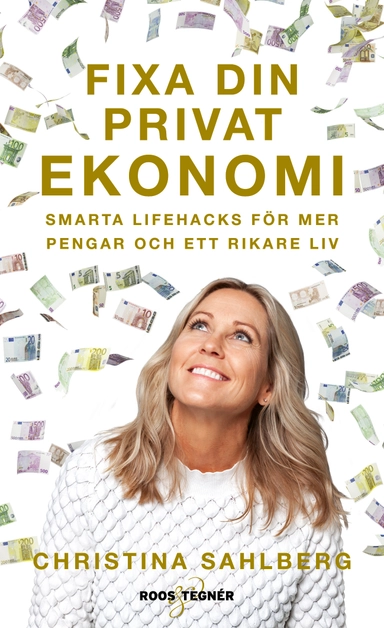 Fixa din privatekonomi : Smarta lifehacks för mer pengar och ett rikare liv; Christina Sahlberg; 2021