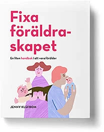Fixa föräldraskapet - En liten handbok i att vara förälder
