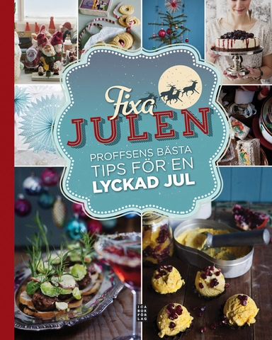 Fixa julen : proffsens bästa tips för en lyckad jul; Liselotte Forslin, Birigitta Rasmusson, Jan Gradvall, Tove Nilsson, K-C Wallberg, Catharina Lindeberg-Bernhardsson, Bengt-Göran Kronstam; 2013
