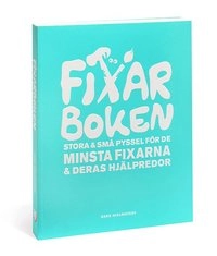 Fixarboken : stora och små pyssel för de minsta fixarna och deras hjälpredor; Sara Hjelmstedt; 2008