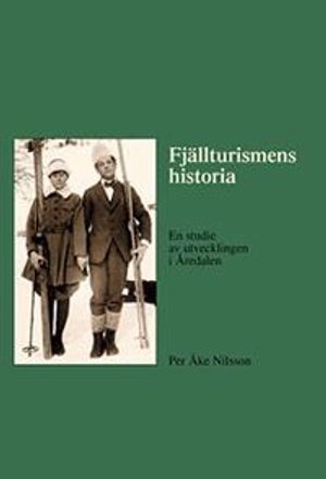 Fjällturismens historia : en studie av utvecklingen i Åredalen; Per Åke Nilsson; 2010