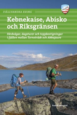 Fjällvandra kring Kebnekaise, Abisko och Riksgränsen : färdvägar, dagsturer och toppbestigningar i fjällen mellan Torneträsk och Akkajaure; Fredrik Neregård; 2021