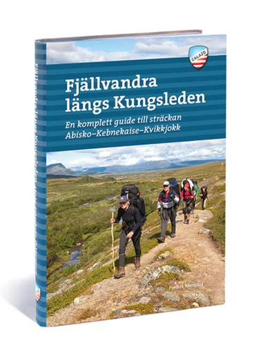 Fjällvandra längs Kungsleden : en komplett guide til sträckan Abisko - Kebnekaise - Kvikkjokk; Fredrik Neregård; 2016