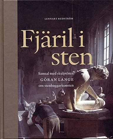 Fjäril i sten : samtal med skulptören Göran Lange om stenhuggarkonsten; Lennart Rudström; 2006