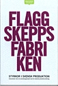 Flaggskeppsfabriken : styrkor i svensk produktion - erfarenheter från ett utvecklingsprojekt med tio ledande produktionsföretag