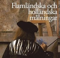 Flamländska och holländska målningar; Silvia Bruno; 2011