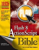 Flash 8 ActionScript Bible; Robert Reinhardt, Joey Lott; 2006
