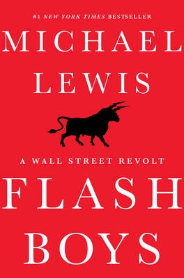 Flash boys : a Wall Street revolt; Michael Lewis; 2014