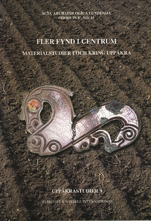 Fler fynd i centrum : materialstudier i och kring Uppåkra; Birgitta Hårdh; 2003