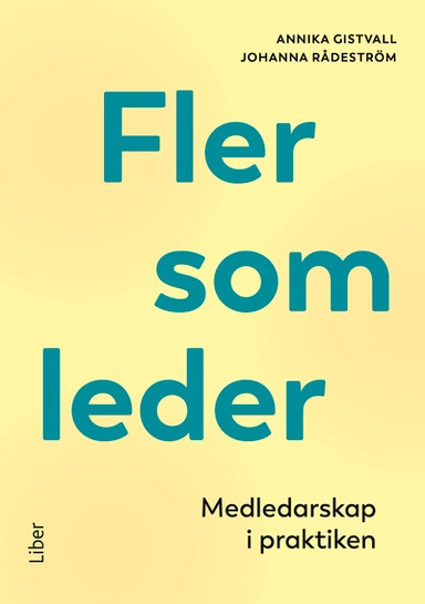 Fler som leder : medledarskap i praktiken; Annika Gistvall, Johanna Rådeström; 2026