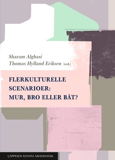 Flerkulturelle scenarioer : mur, bro eller båt?; Sharam Alghasi, Thomas Hylland Eriksen; 2023
