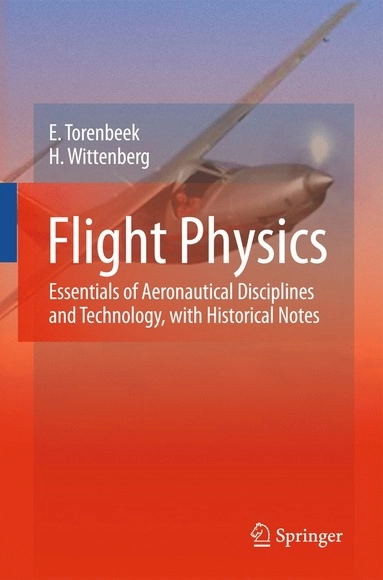 Flight physics : essentials of aeronautical disciplines and technology, with historical notes; Egbert Torenbeek; 2009