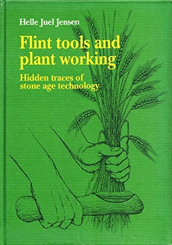 Flint tools and plant working : hidden traces of stone age technology : a use wear study of some Danish Mesolithic and TRB implements; Helle Juel Jensen; 1994