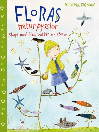 Floras naturpysslor : skapa med blad, kottar och stenar; Kristina Digman; 2016