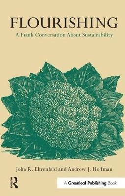 Flourishing : A Frank Conversation about Sustainability [Elektronisk resurs]; Andrew J Hoffman, John R Ehrenfeld; 2013