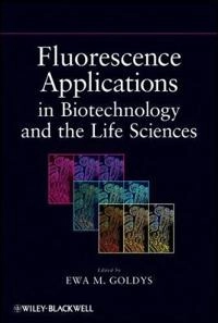 Fluorescence Applications in Biotechnology and Life Sciences; Ewa M. Goldys, Alan R. Hibbs; 2009