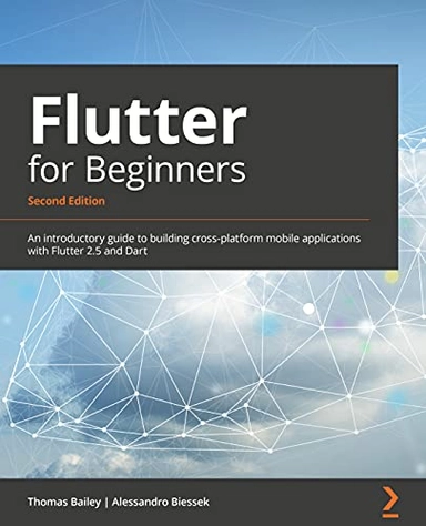 Flutter for Beginners; Thomas Bailey, Alessandro Biessek; 2021
