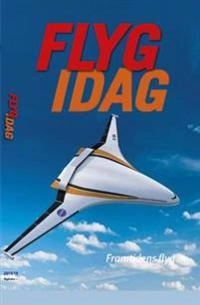 Flyg idag :  flygets årsbok 2018; Thorsten Fridlizius, Fredrik Dahl, Jan Ohlsson, Sune Carlsson, Olle Skogman, Göran Berséus; 2018