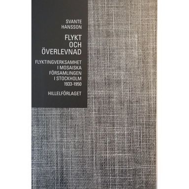 Flykt och överlevnad - flyktingverksamhet i Mosaiska Församlingen i Stockholm 1933-1950; Svante Hansson; 2004