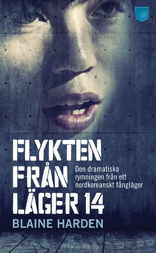 Flykten från Läger 14 : den dramatiska rymningen från ett nordkoreanskt fångläger; Blaine Harden; 2013