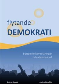 Flytande demokrati; Anders Lönnfält, Joakim Sigvald; 2014
