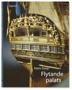 Flytande palats : utsmyckning av äldre svenska örlogsfartyg; Hans Soop; 2007