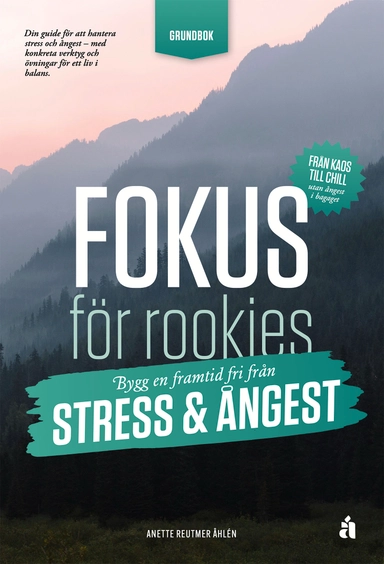 Fokus för rookies : bygg en framtid fri från stress och ångest - Grundbok; Anette Reutmer Åhlén; 2025