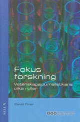 Fokus forskning : Vetenskapsjournalistikens olika roller; David Finer; 2005