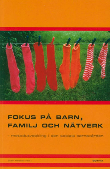 Fokus på barn, familj och nätverk : metodutveckling i den sociala barnavården