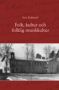 Folk, kultur och folklig musikkultur: Idéer bakom Folkliga musikskolan, Ingesund; Sten Dahlstedt; 2013
