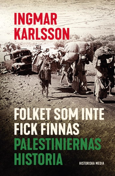 Folket som inte fick finnas : palestiniernas historia; Ingmar Karlsson; 2024
