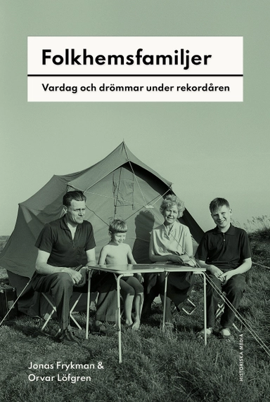 Folkhemsfamiljer : Vardag och drömmar under rekordåren; Jonas Frykman, Orvar Löfgren; 2027