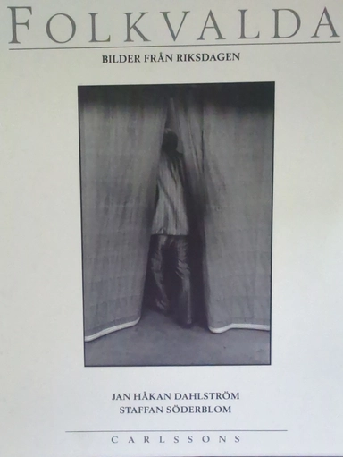 Folkvalda : bilder från Riksdagen; Jan Håkan Dahlström; 1989