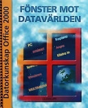 Fönster mot datavärlden : datorkunskap : [Office 2000]; Bo Ekdahl, Magnus Eriksson; 1999