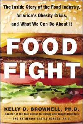 Food fight : the inside story of the food industry, America's obesity crisis, and what we can do about it; Kelly D. Brownell; 2004