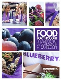 Food for thought  : en matnyttig livsstilsbok + 150 recept; Ulrika Holm; 2011