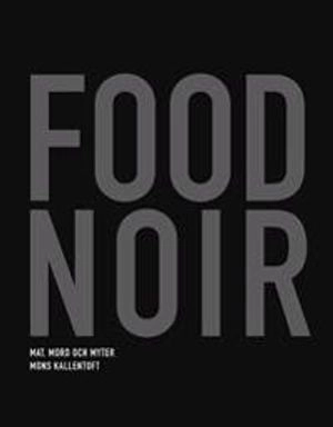 Food Noir : mat mord och myter; 2009