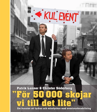 "För 50000 skojar vi till det lite" : om konsten att lyckas och misslyckas med eventmarknadsföring; Patrik Lanner, Christer Söderberg; 2006