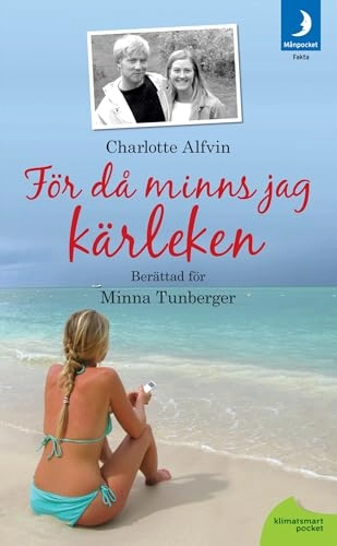 För då minns jag kärleken : en berättelse om att våga överleva; Charlotte Alfvin, Minna Tunberger; 2012