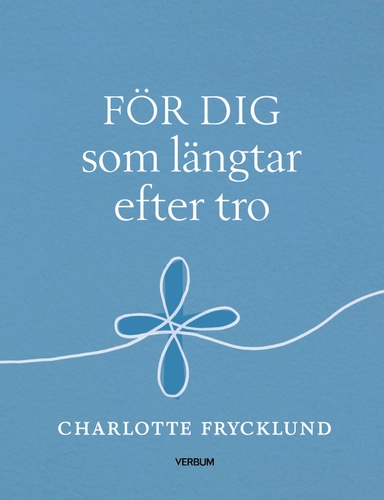 För dig som längtar efter tro; Charlotte Frycklund; 2024