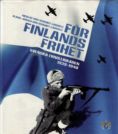 För Finlands frihet : svenska frivilligkåren 1939-1940; Nicolas von Schmidt-Laussitz; 2008