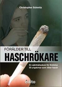 Förälder till haschrökare : en självhjälpsbok för föräldrar till ungdomar som röker hasch; Christopher Schmitz; 2014